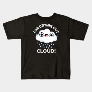 For Crying Out Cloud Cute Weather Pun Kids T-Shirt